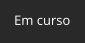 Em curso